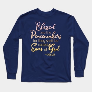 Blessed are the Peacemakers, Beatitude, Jesus Quote Long Sleeve T-Shirt